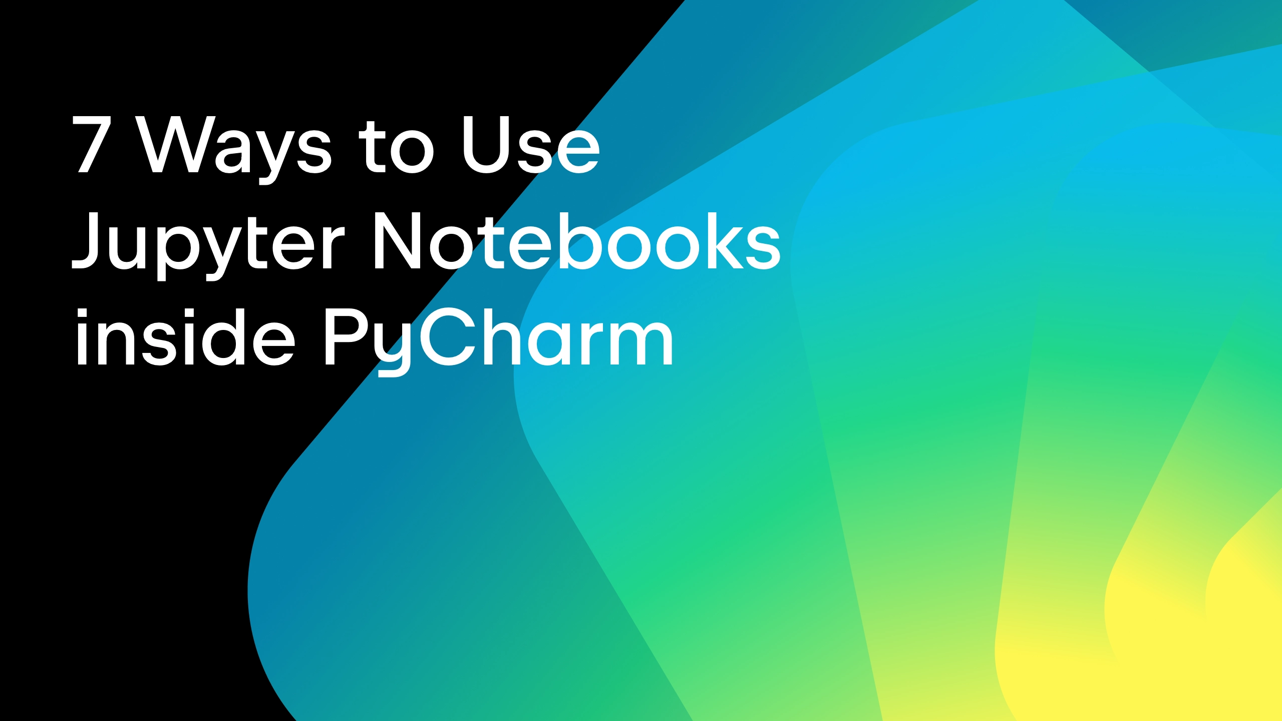 7 Ways to Use Jupyter Notebooks Inside PyCharm