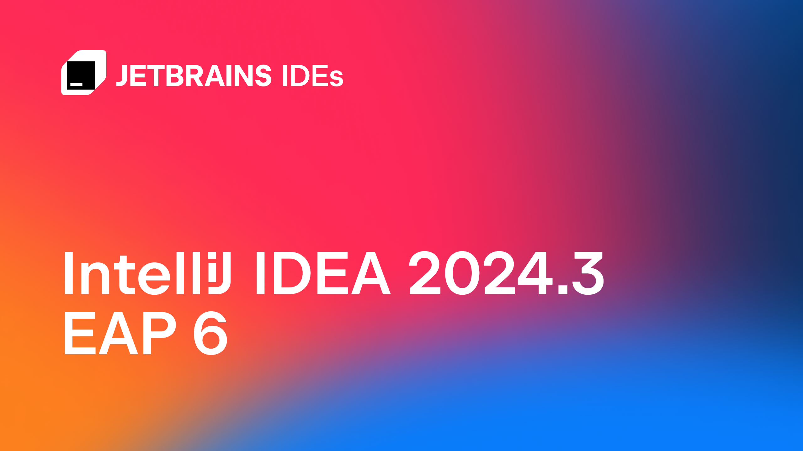 IntelliJ IDEA 2024.3 EAP 7：增强版AI助手、版本控制系统更新及更多功能