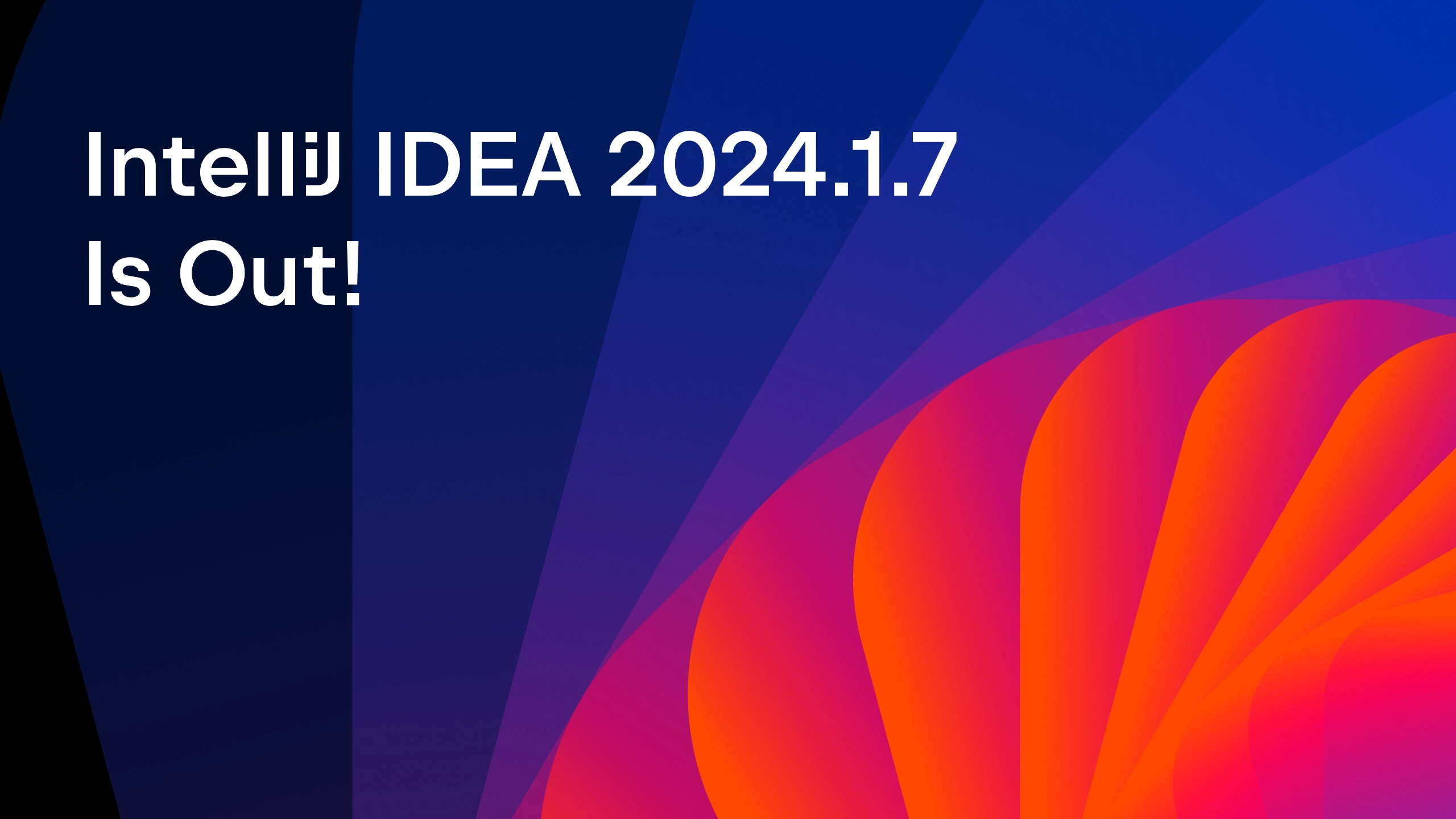 IntelliJ IDEA 2024.1.7 Is Out