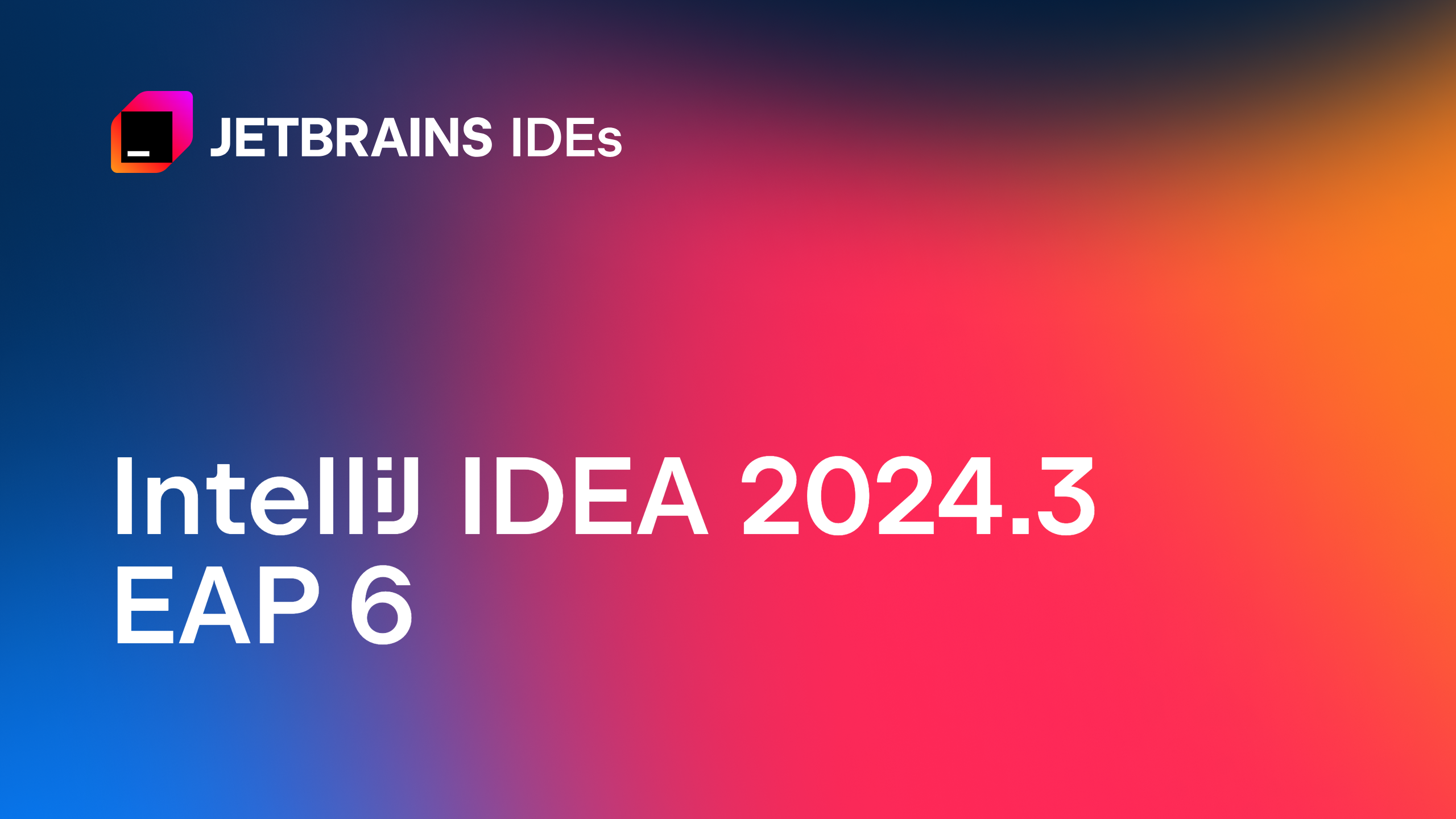 IntelliJ IDEA 2024.3 EAP 6：更新的结构工具窗口、简化的 GraalVM 原生镜像调试等