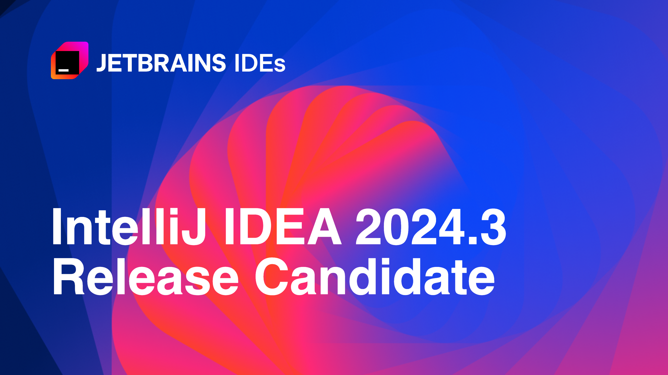 IntelliJ IDEA 2024.3候选版发布！