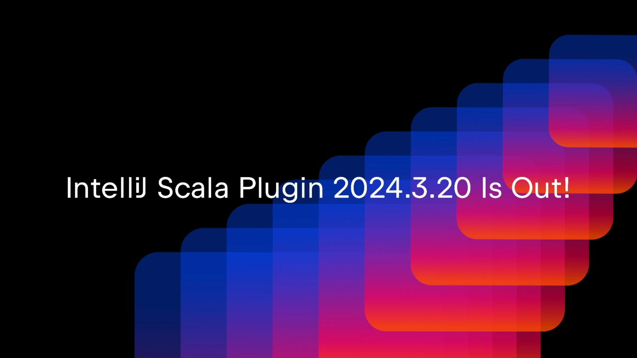 IntelliJ Scala Plugin 2024.3.20 Is Out!