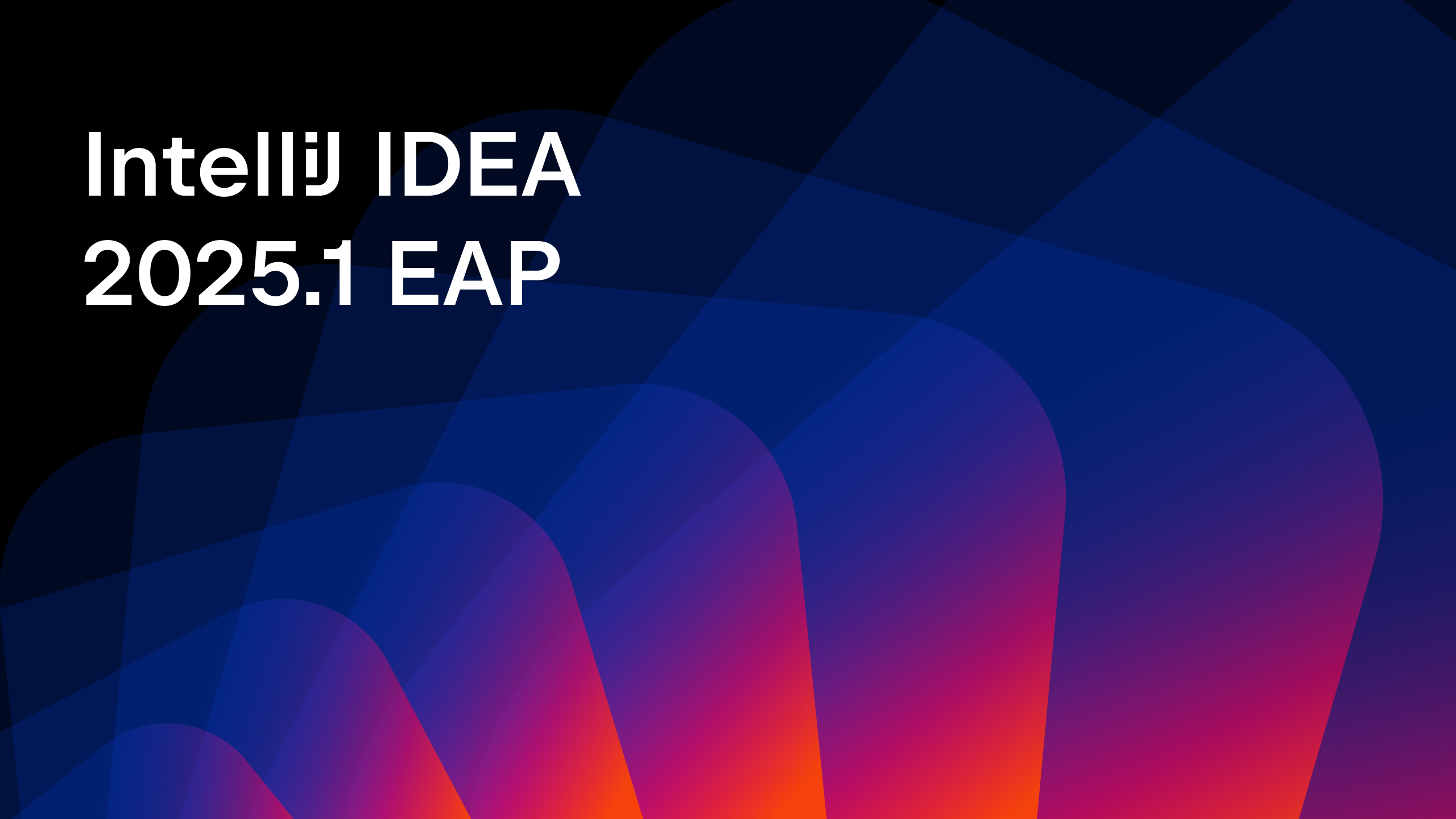 IntelliJ IDEA 2025.1 EAP Is Open! 