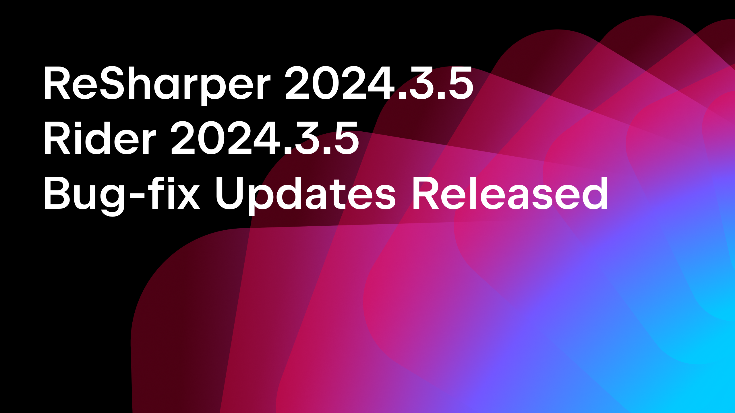 The ReSharper and Rider 2024.3.5 Bug-Fix Updates Are Here