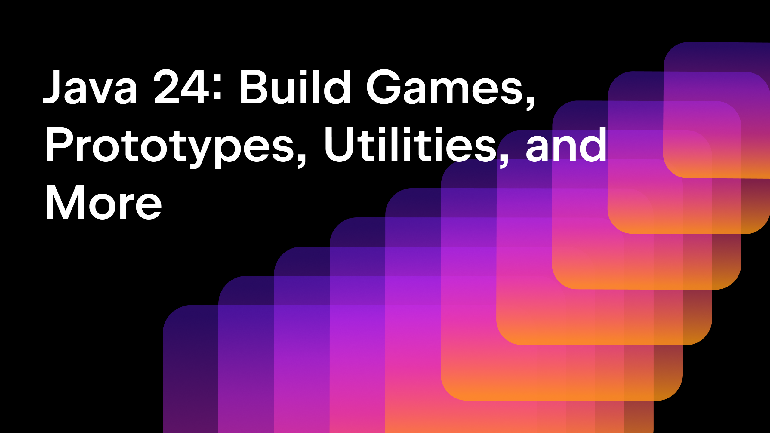 Java 24: Build Games, Prototypes, Utilities, and More—With Less Boilerplate