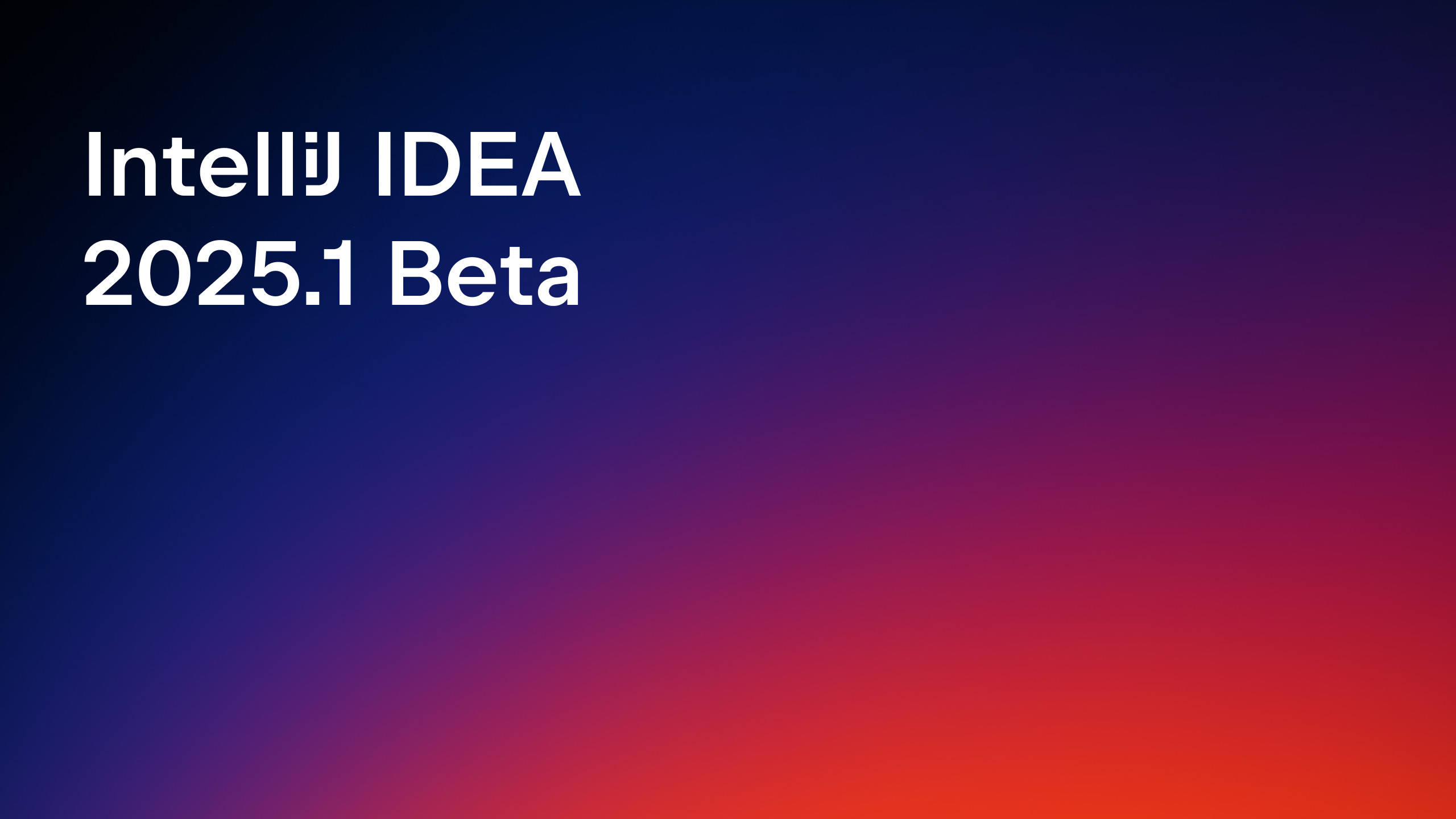 IntelliJ IDEA 2025.1 Beta Is Out! 