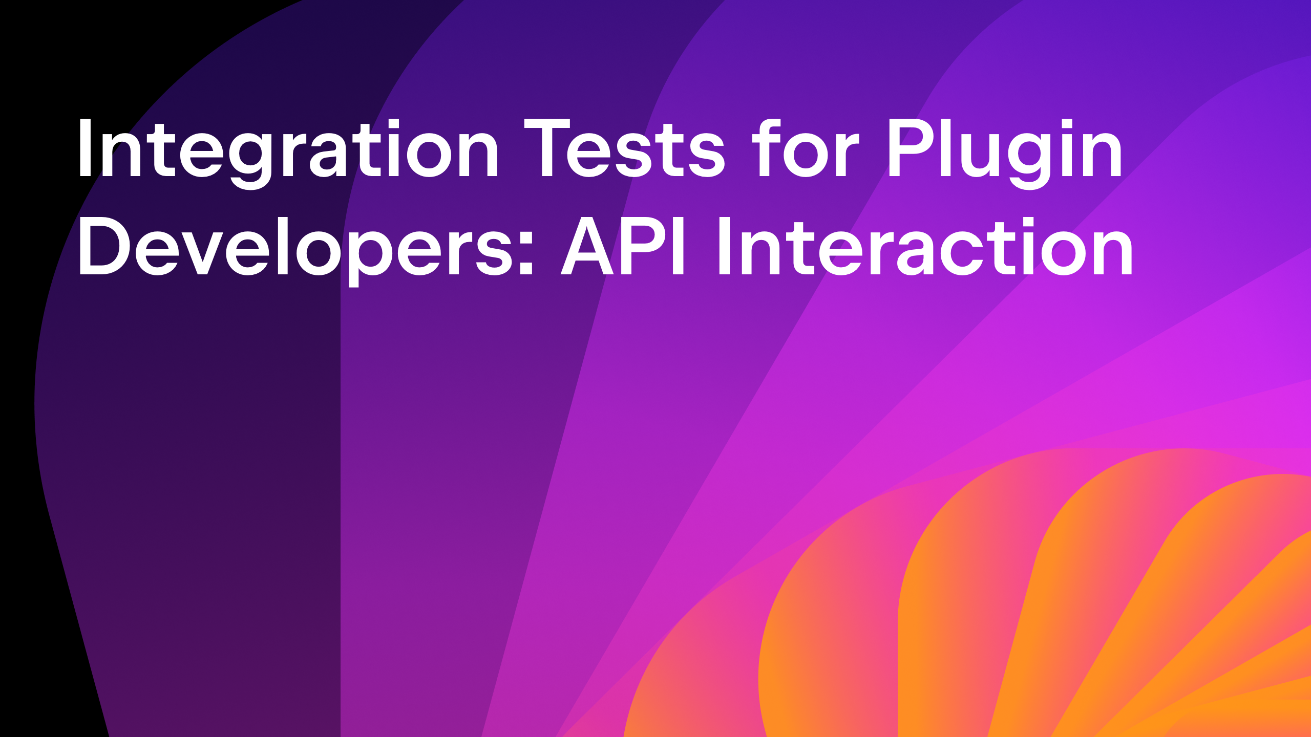 Integration Tests for Plugin Developers: API Interaction