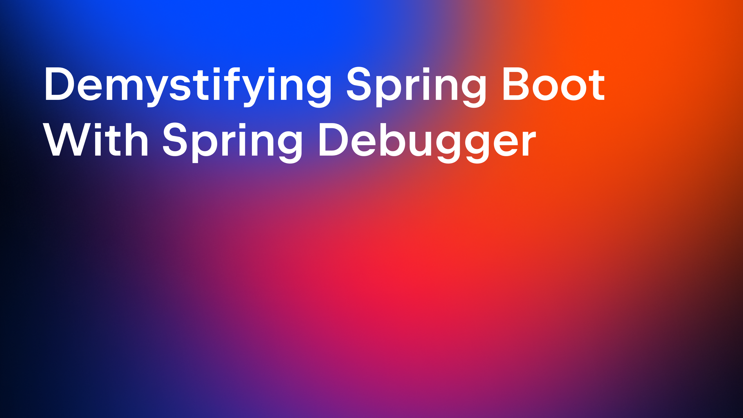 Demystifying Spring Boot With Spring Debugger