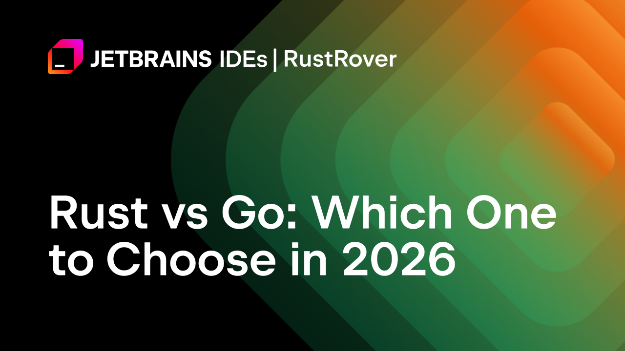 Rust vs Go: Which Language Should You Choose in 2026?