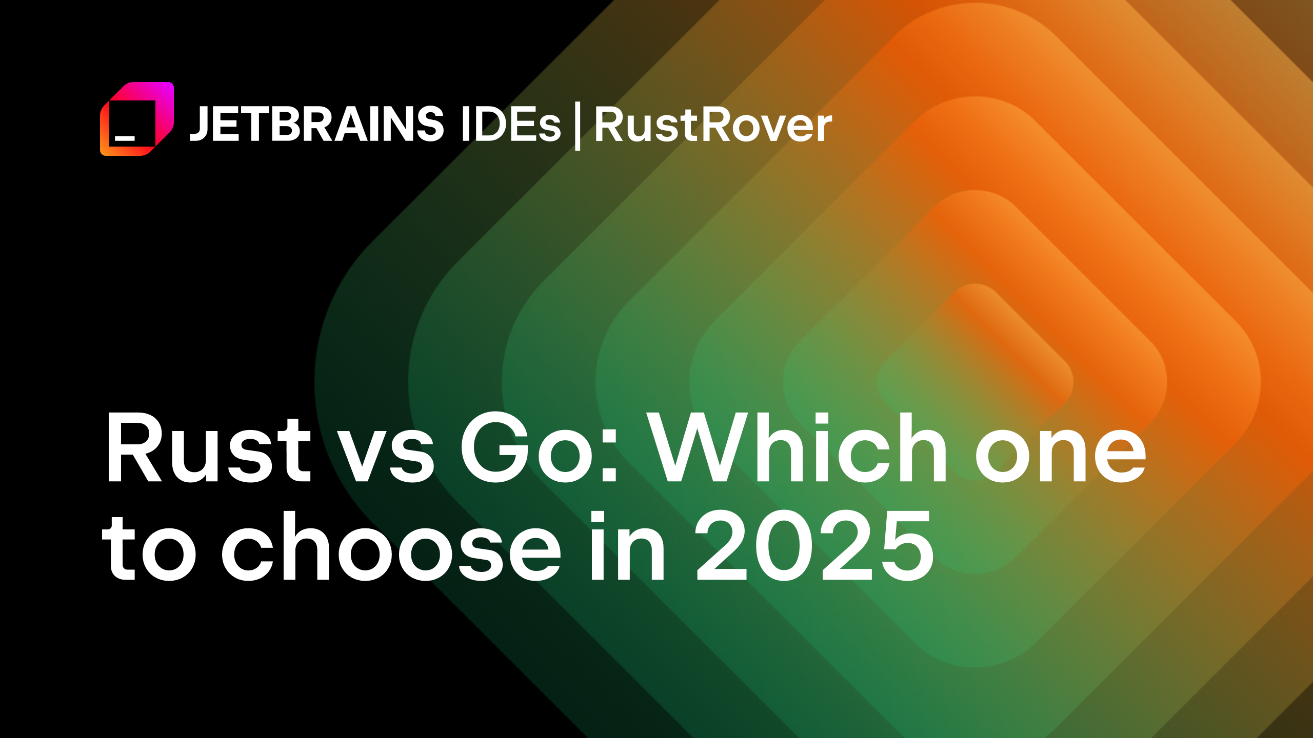 Rust vs Go: Which one to choose in 2025 | The RustRover Blog