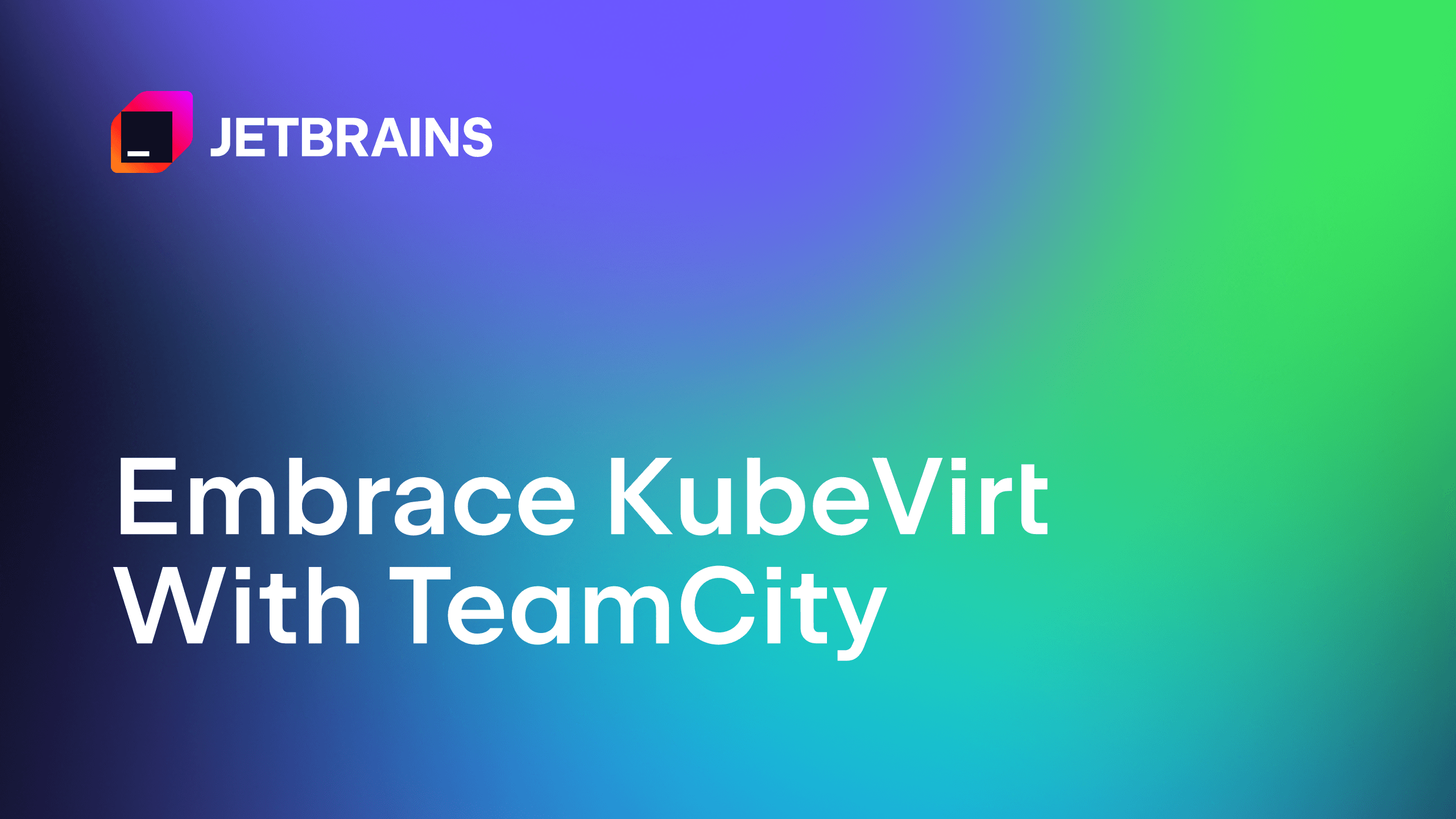 后VMware时代的现代CI/CD：与TeamCity一起拥抱KubeVirt
