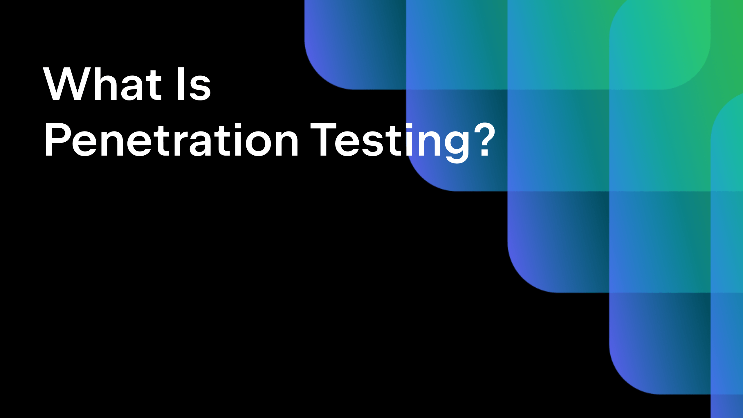 What Is Penetration Testing? Types, Processes, Tools, And Why It’s All Worth It