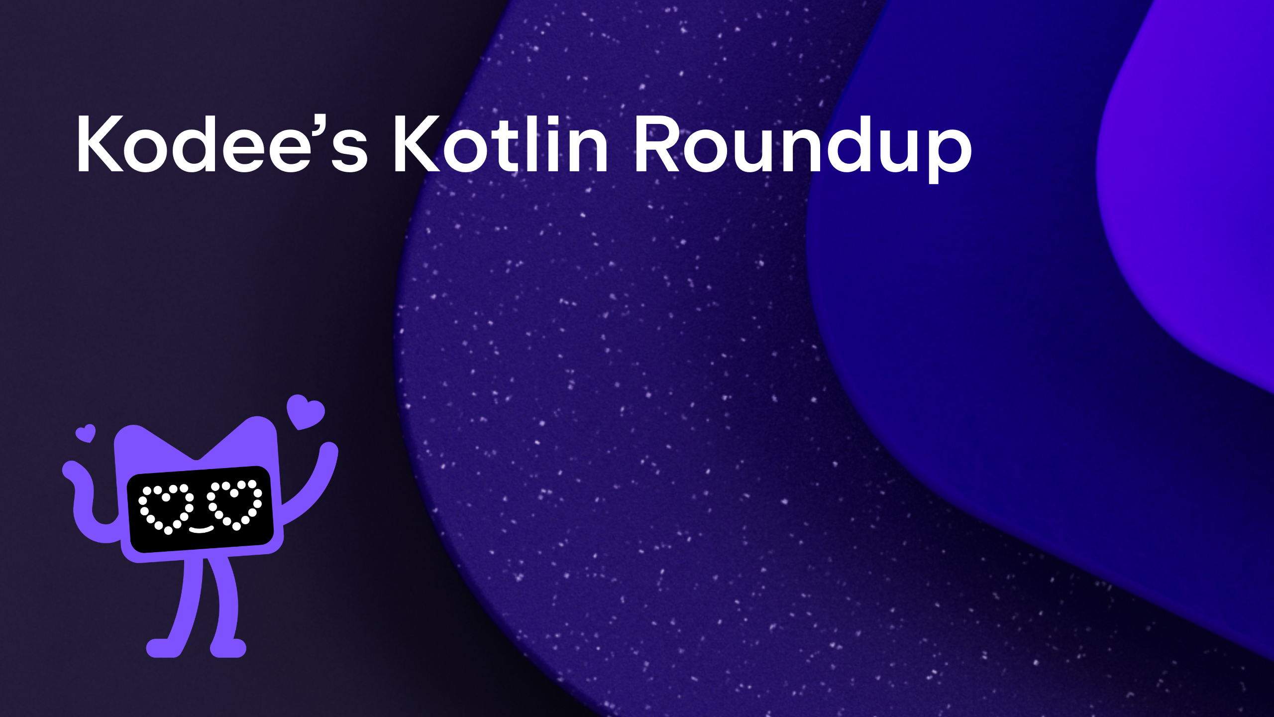 Kodee's Kotlin Roundup (June edition)