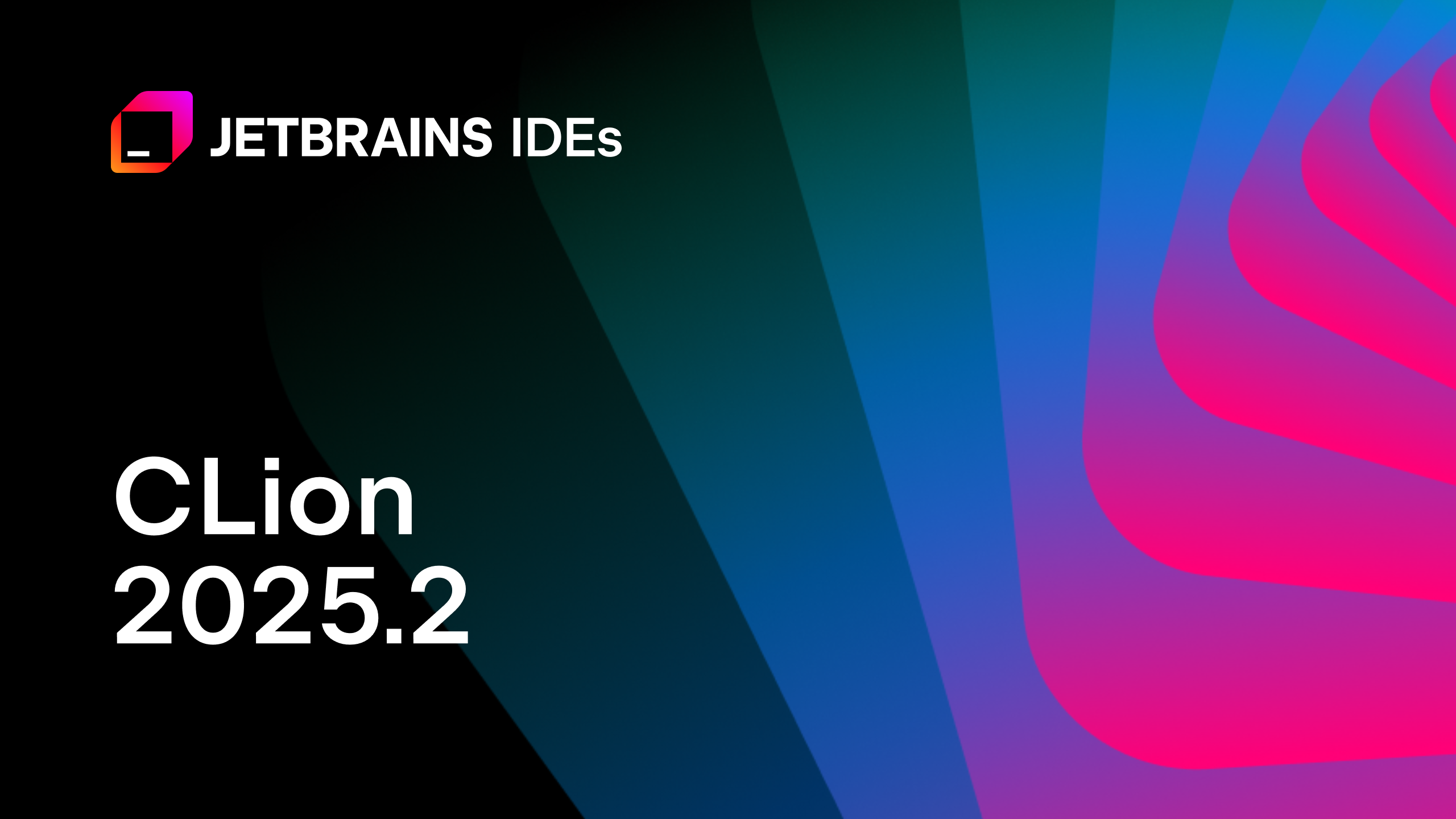 CLion 2025.2发布：更好的CLion Nova，更智能的嵌入式开发