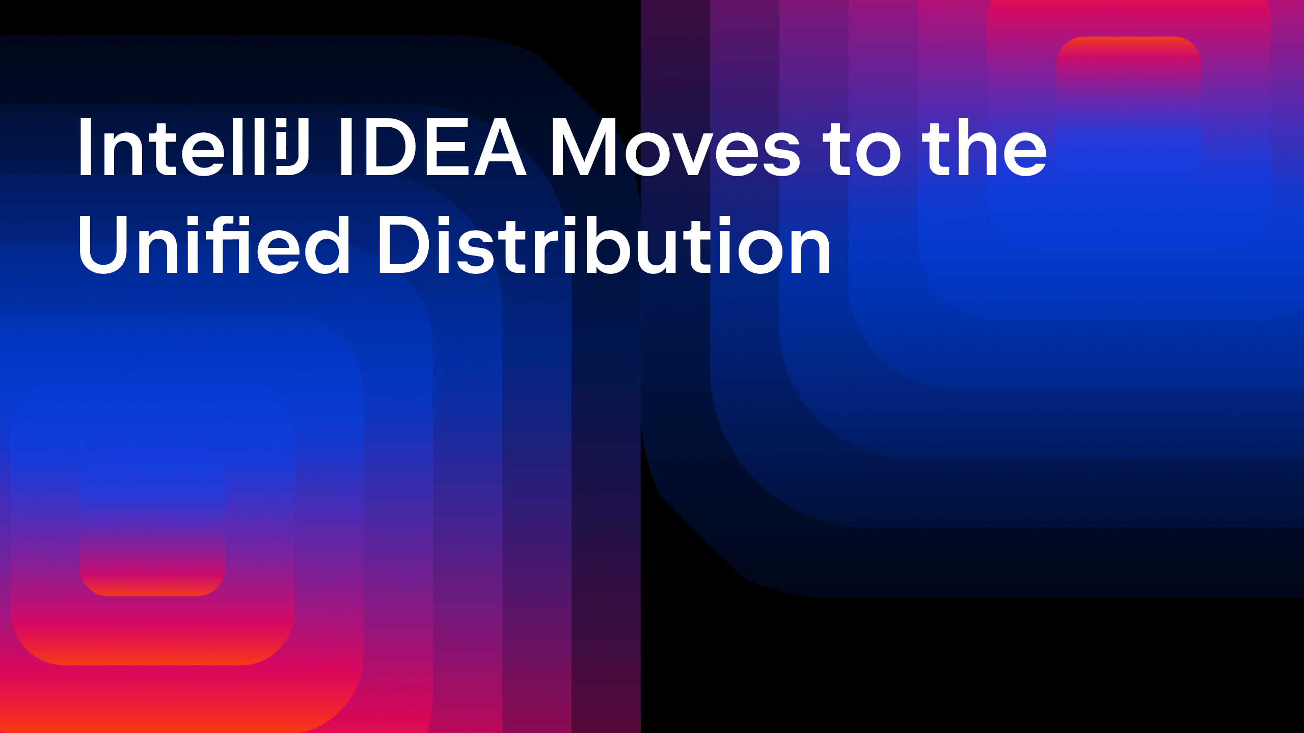 IntelliJ IDEA Moves to the Unified Distribution