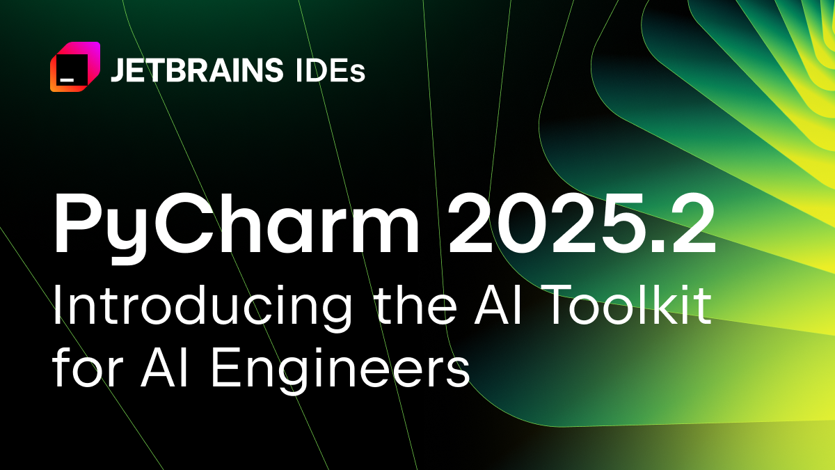 PyCharm 2025.2: AI Toolkit for AI Engineers and More! | The PyCharm Blog