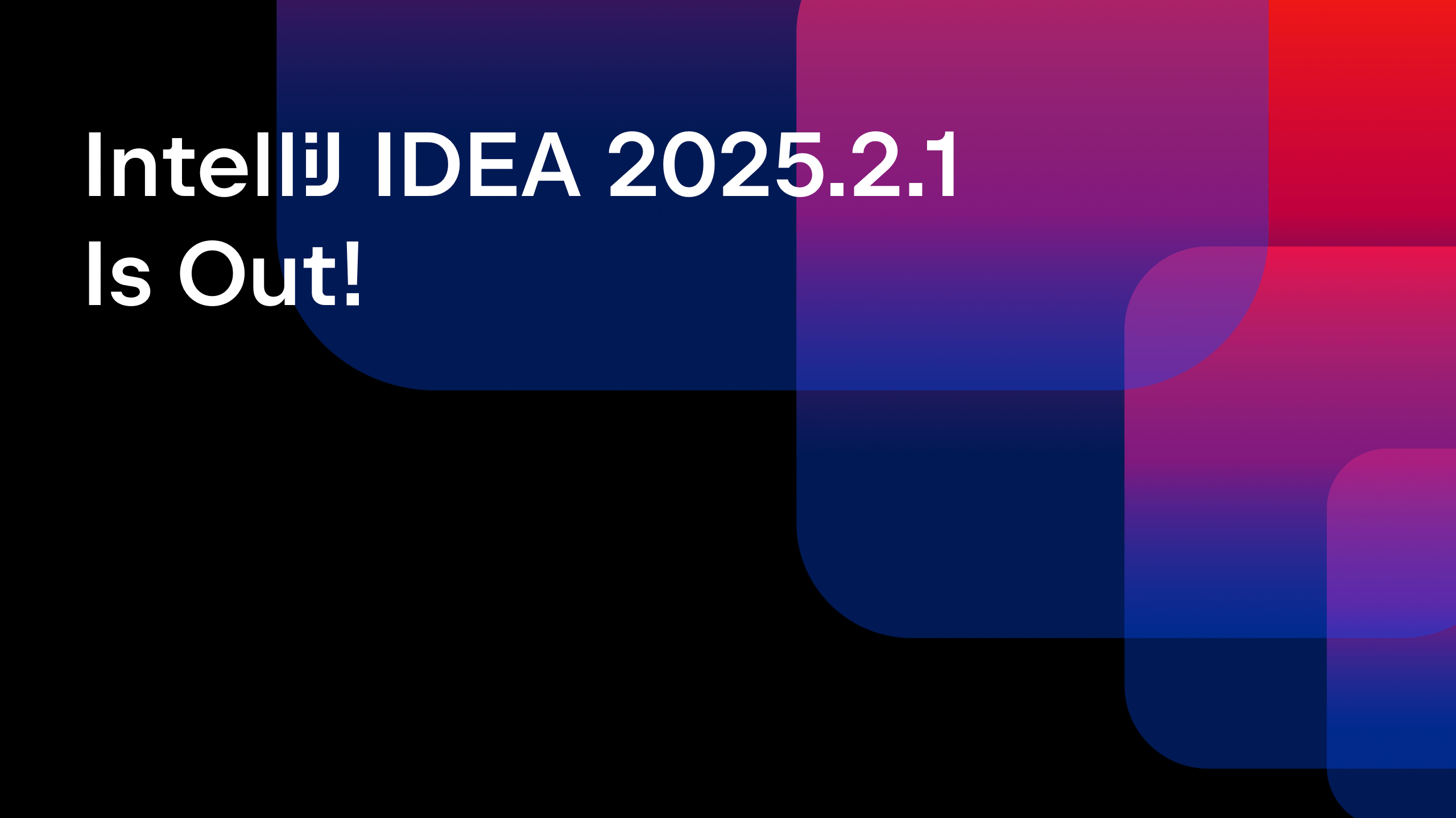 IntelliJ IDEA 2025.2.1 is out
