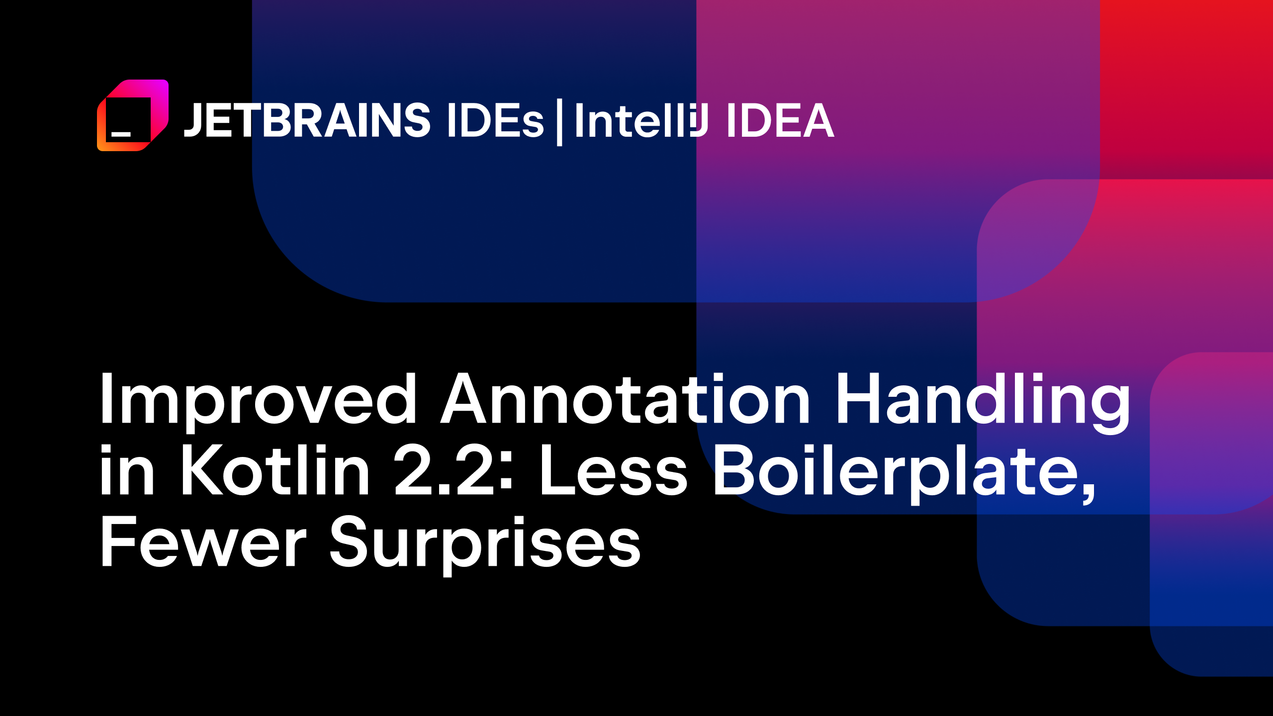 Kotlin 2.2 中的注解处理改进：减少样板代码，减少意外情况