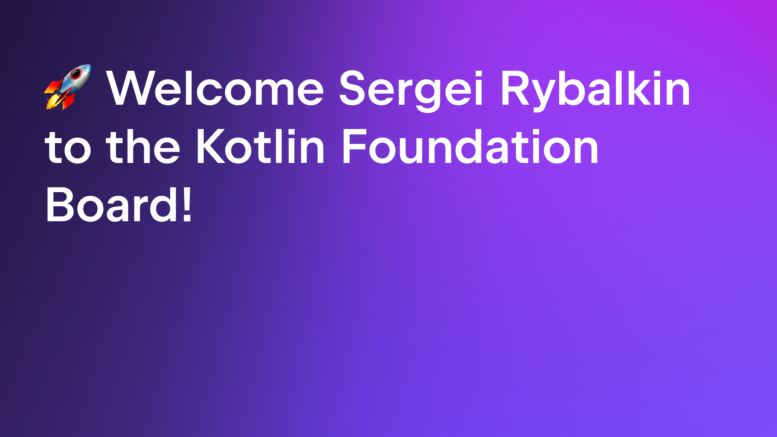 The Kotlin Foundation welcomes Sergei Rybalkin to the board