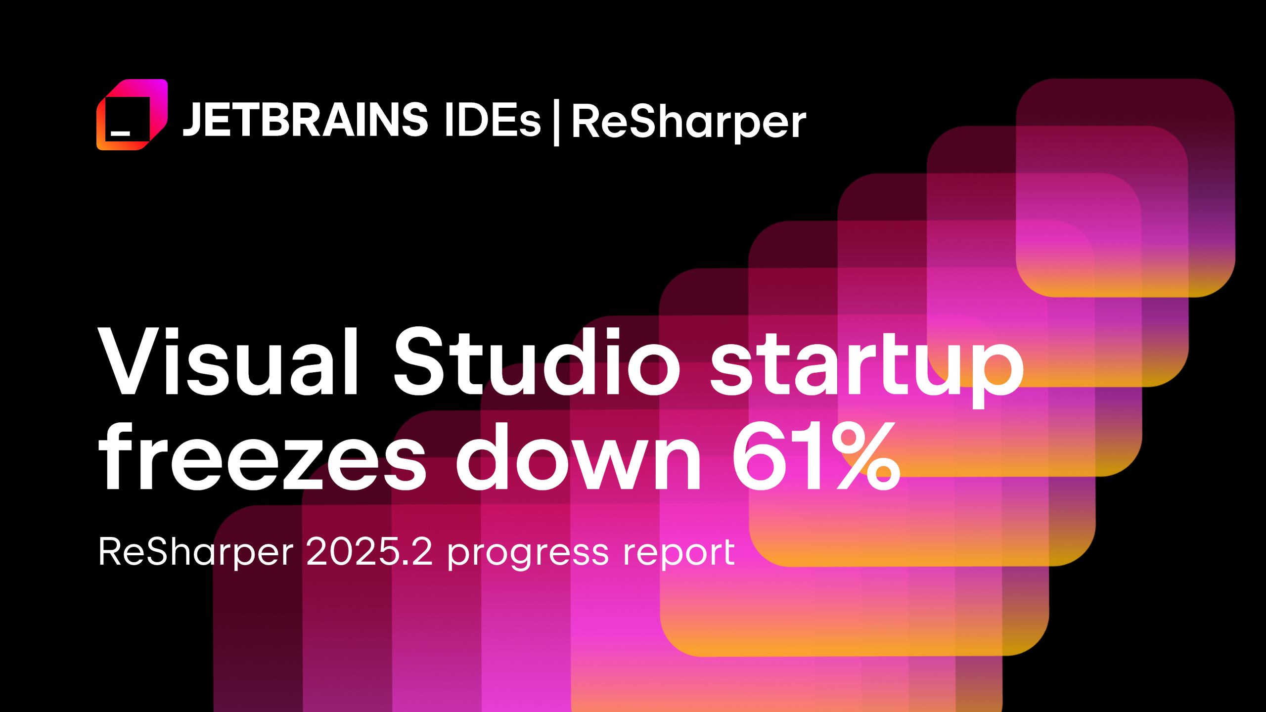 ReSharper’s New Out-of-Process Engine Cuts Visual Studio startup UI freezes by 61%
