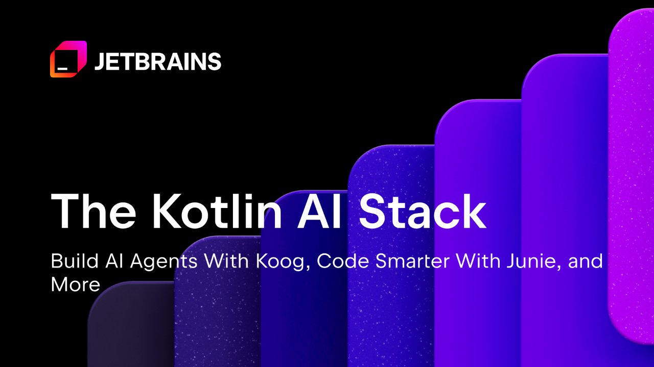 The Kotlin AI Stack: Build AI Agents With Koog, Code Smarter With Junie, and More
