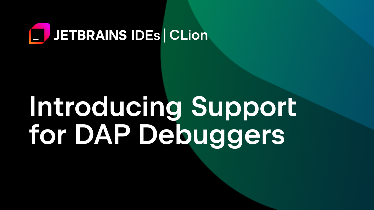CLion 现在支持 DAP 调试器