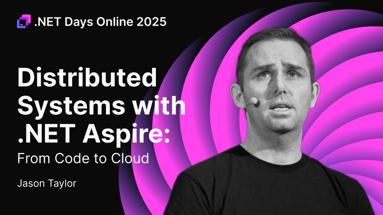 Effortless Distributed Systems With .NET Aspire – Jason Taylor, October 2025.