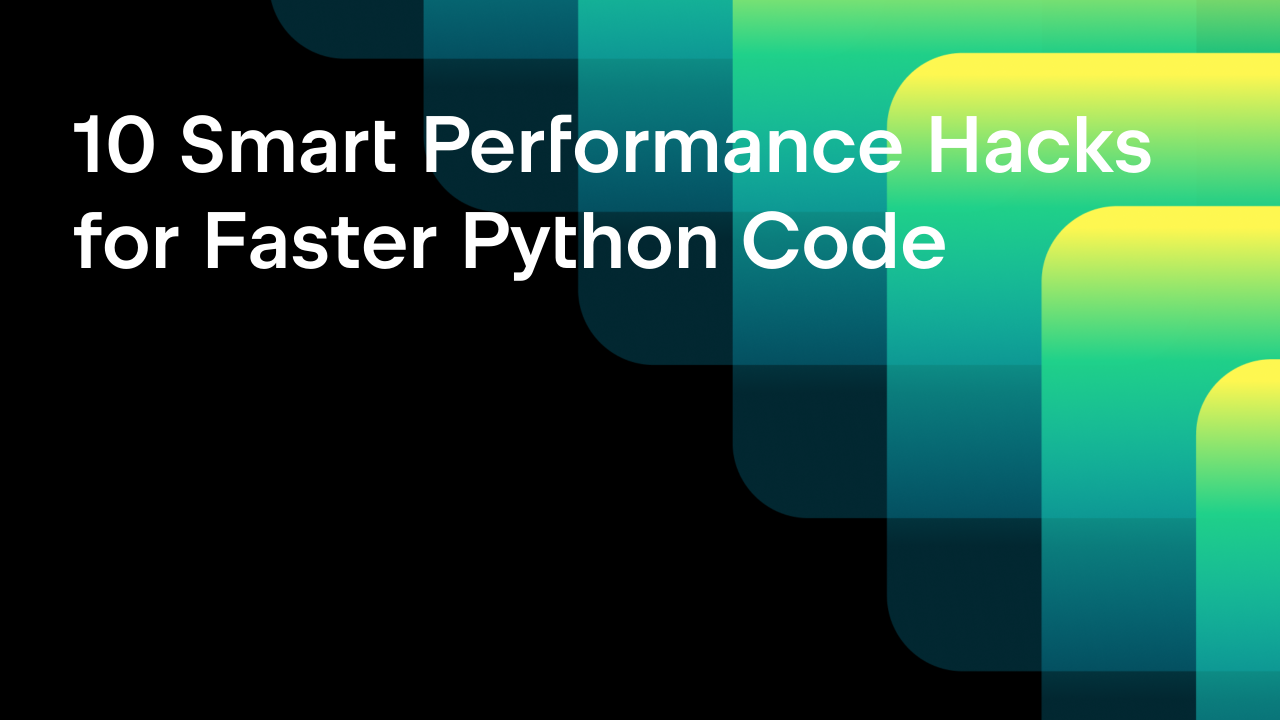 10 Smart Performance Hacks For Faster Python Code