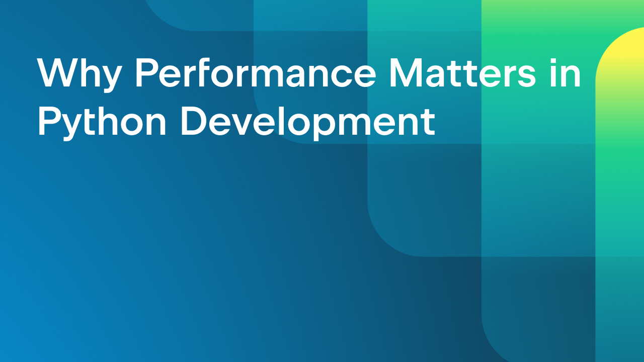 Why Performance Matters in Python Development