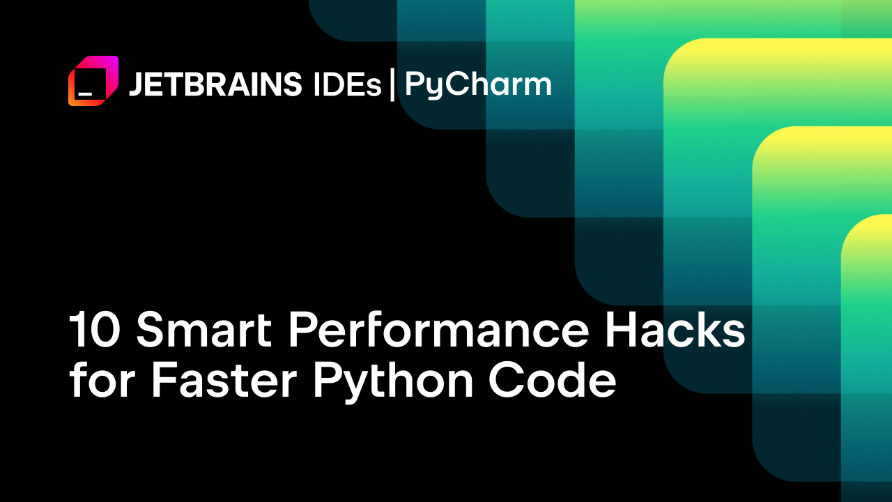 10 Smart Performance Hacks For Faster Python Code | The PyCharm Blog