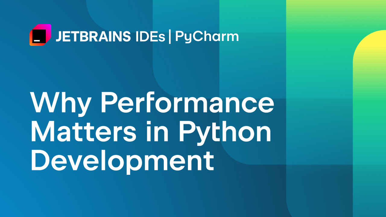 Why Performance Matters in Python Development | The PyCharm Blog