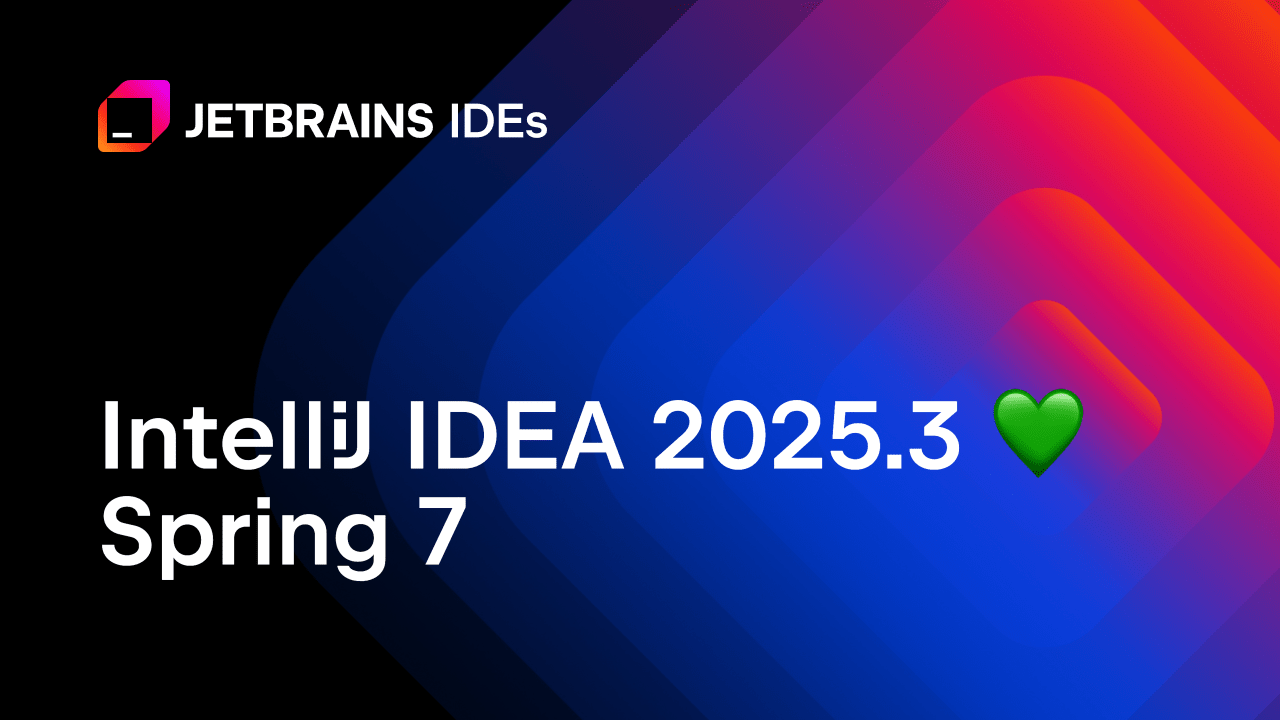 IntelliJ IDEA 2025.3 💚 Spring 7