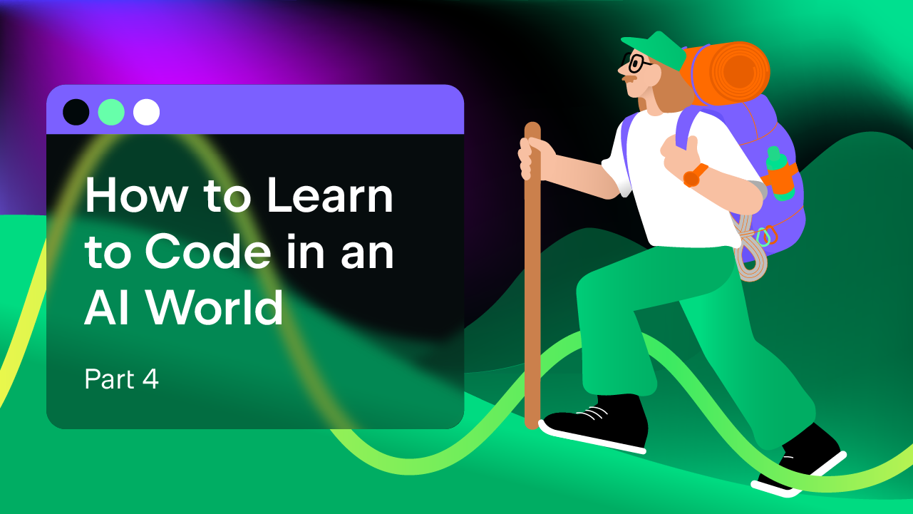 How to learn to program in an AI World Part 4