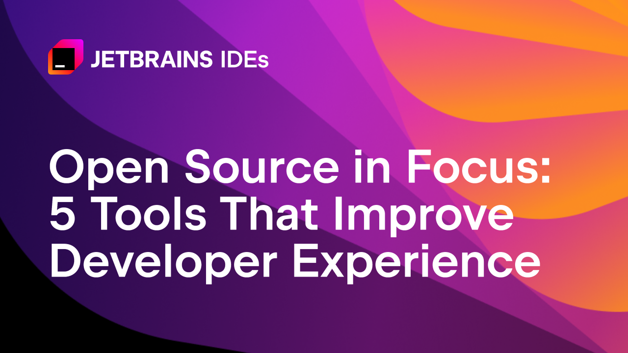 Open Source in Focus: 5 Tools That Improve Developer Experience - The JetBrains Blog