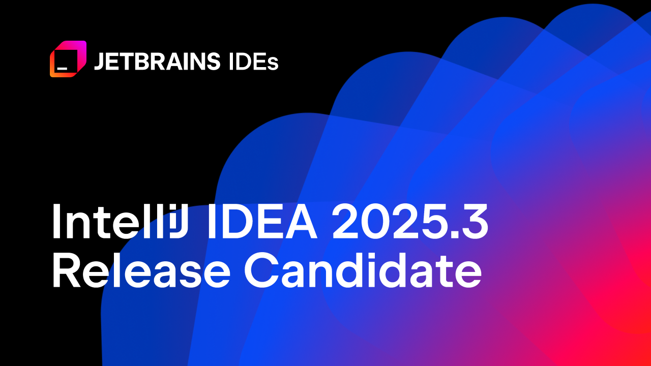 IntelliJ IDEA 2025.3 候选版本发布