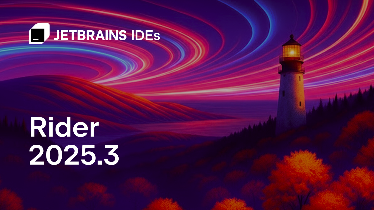 Rider 2025.3：对.NET 10和C# 14的首日支持、新默认UI以及更快的启动速度