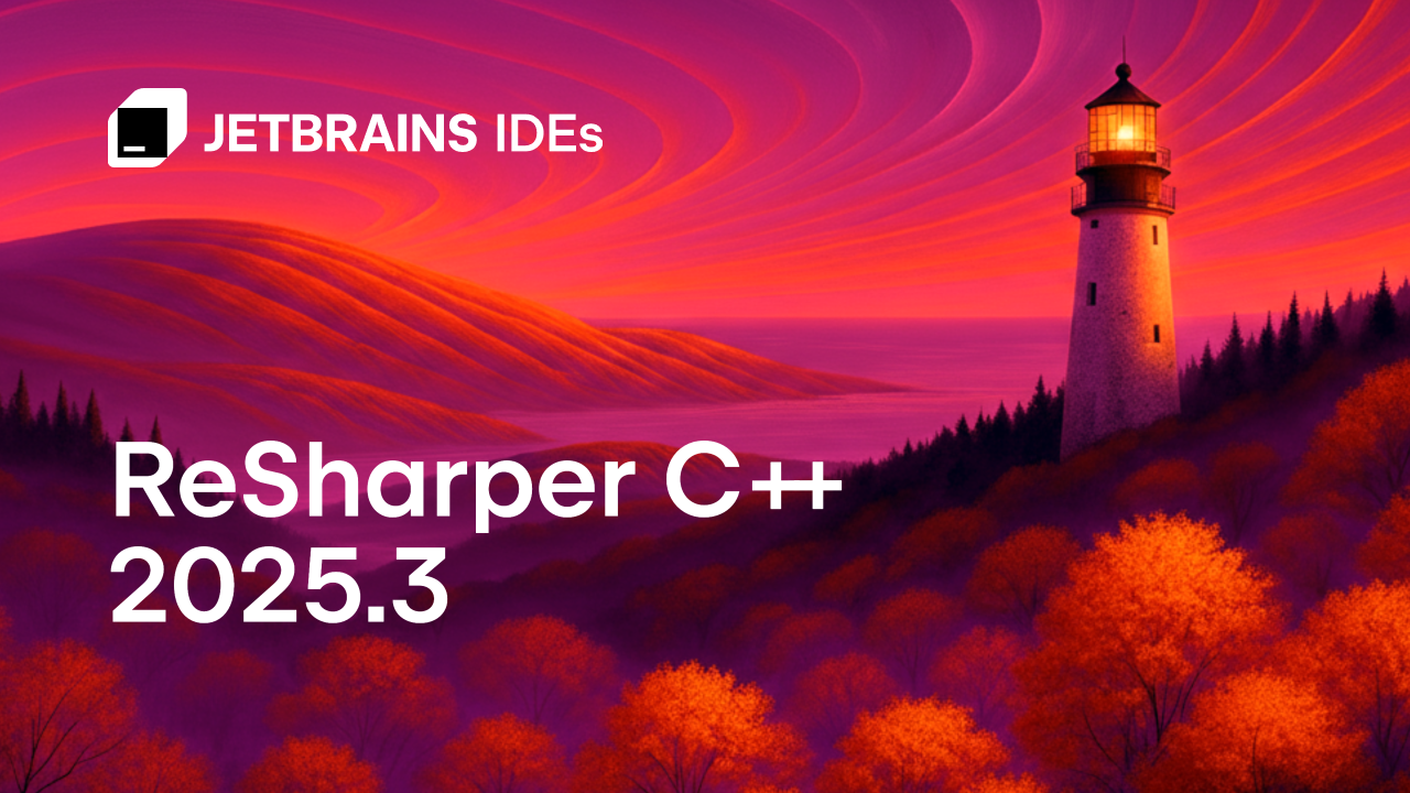 ReSharper C++ 2025.3：支持C++26语言特性、加快Unreal Engine启动速度及兼容Visual Studio 2026