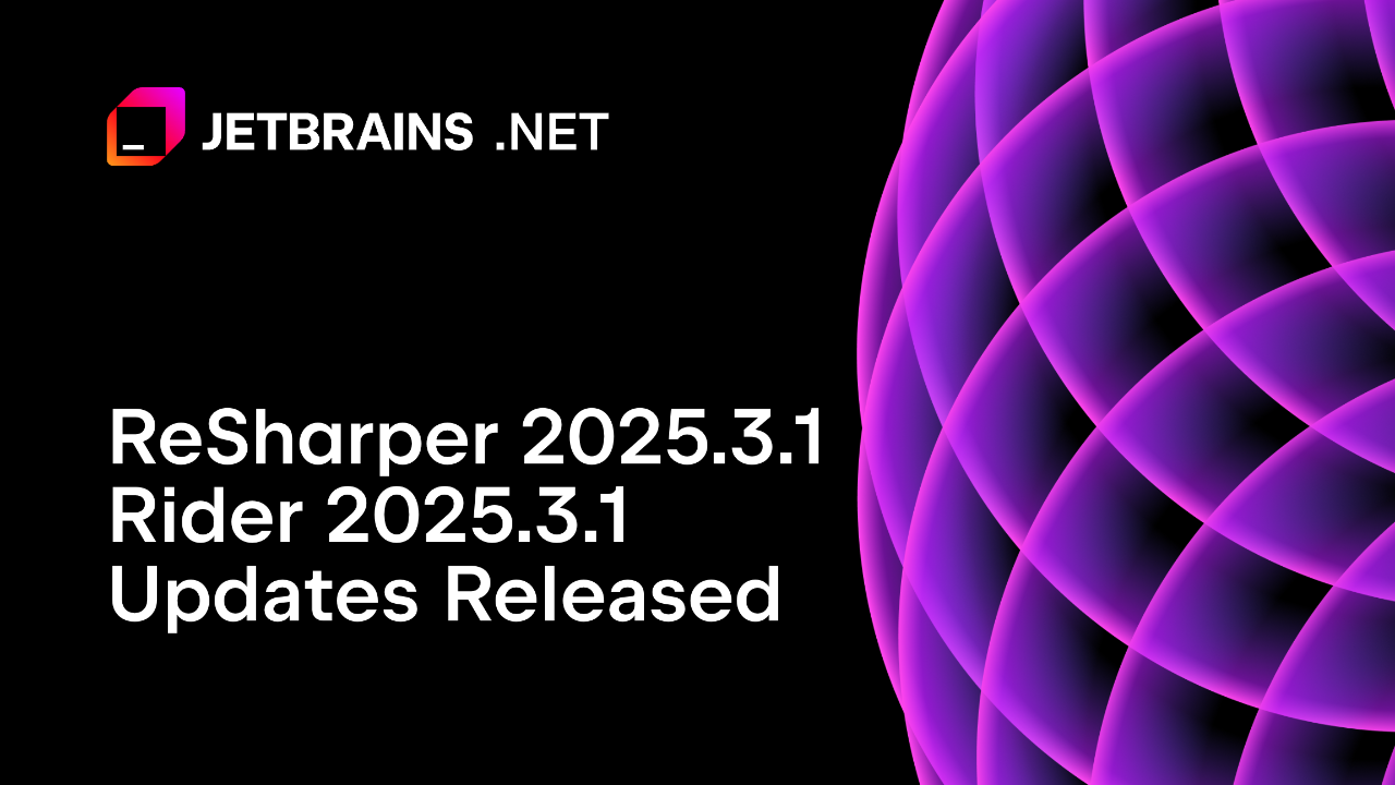 ReSharper 和 Rider 2025.3.1 发布：下一个编辑建议及其他重要更新