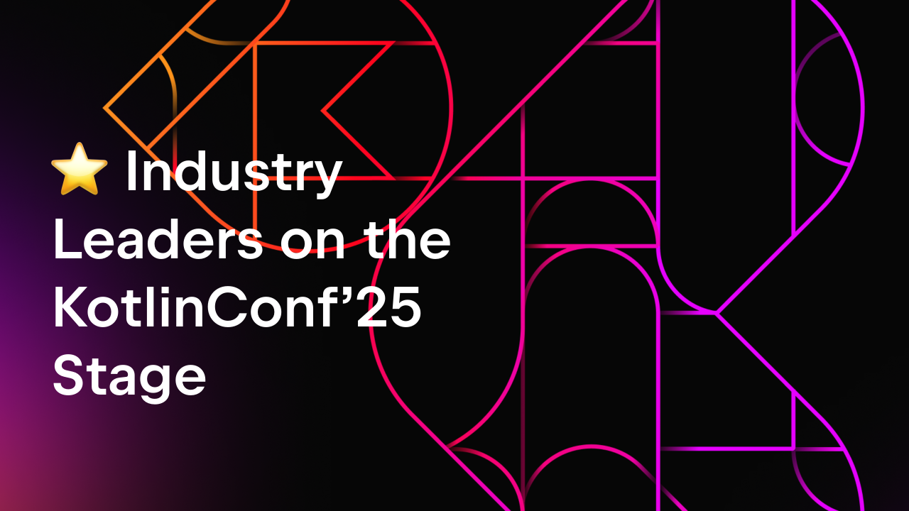 Industry Leaders on the KotlinConf'25 Stage: What Global Brands Built With Kotlin