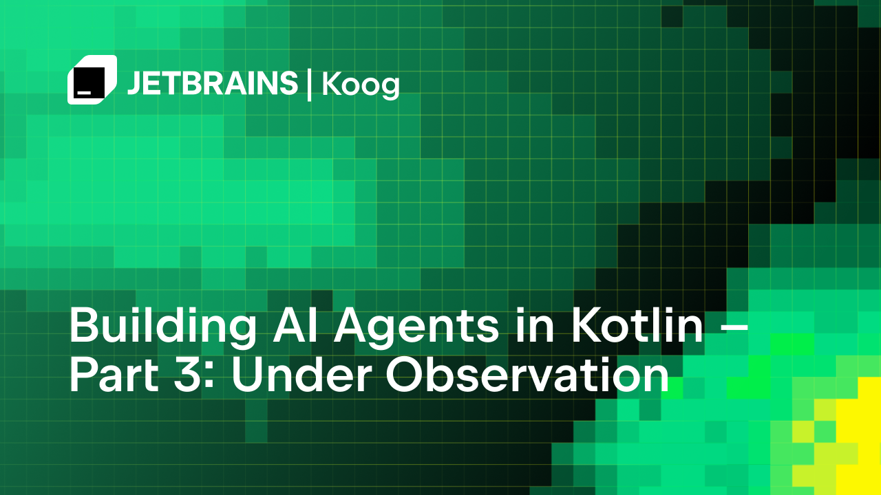 在Kotlin中构建AI代理 – 第三部分：在观察下