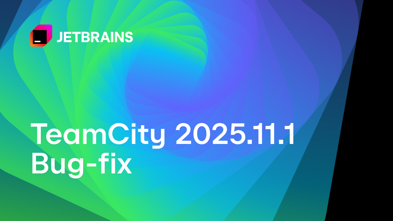 TeamCity 2025.11.1现已发布
