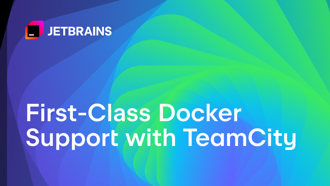 一流的Docker支持：使用TeamCity构建和部署容器