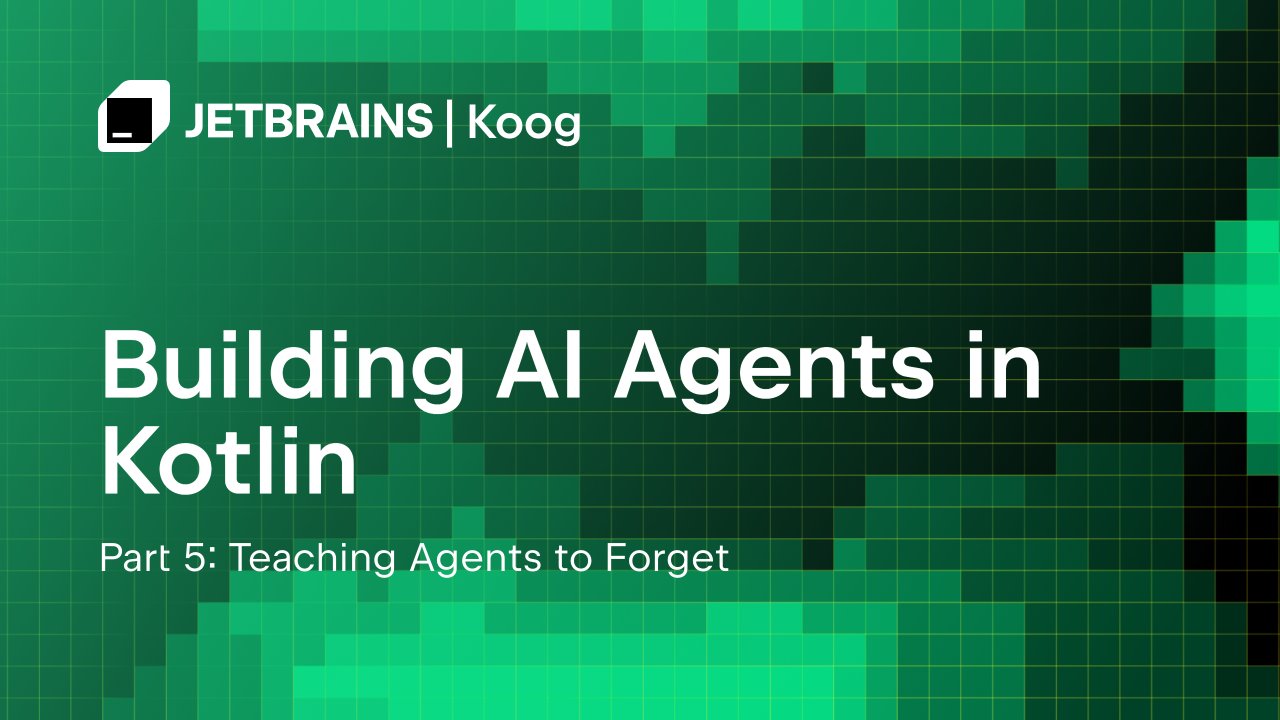 在Kotlin中构建AI代理 – 第五部分：教代理忘记