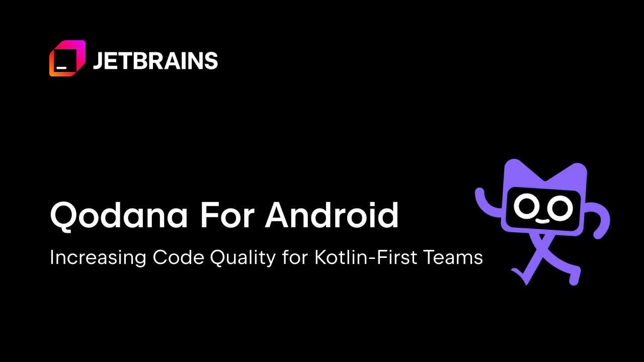 Qodana for Android：提升 Kotlin 优先团队的代码质量