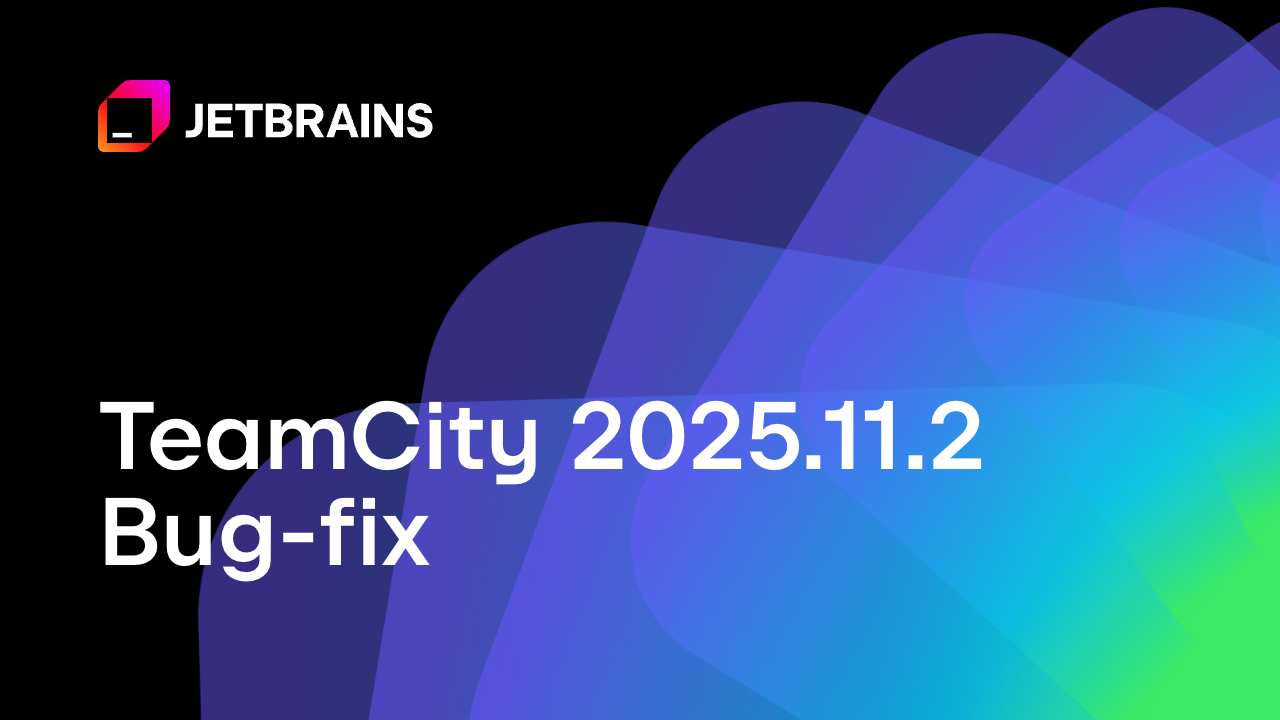 TeamCity 2025.11.2现已发布