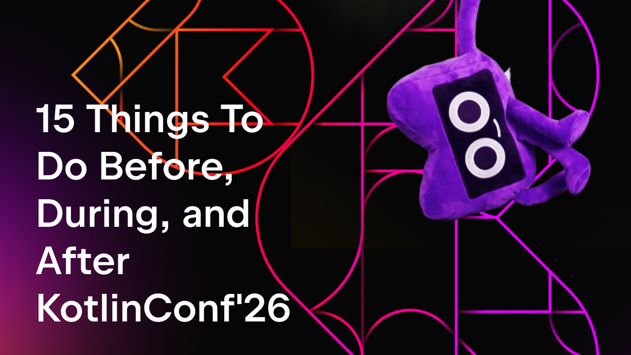 15 Things To Do Before, During, and After KotlinConf'26