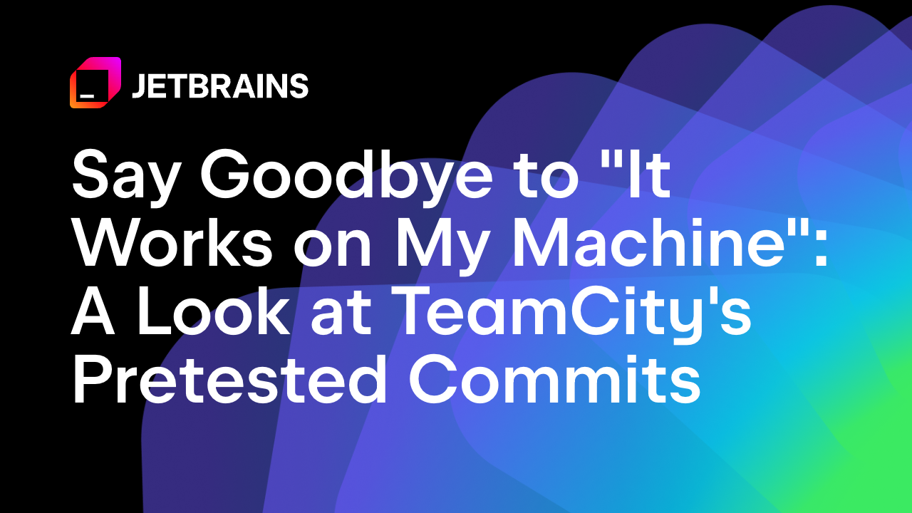 告别“在我的机器上可以运行”：探讨TeamCity的预测试提交功能