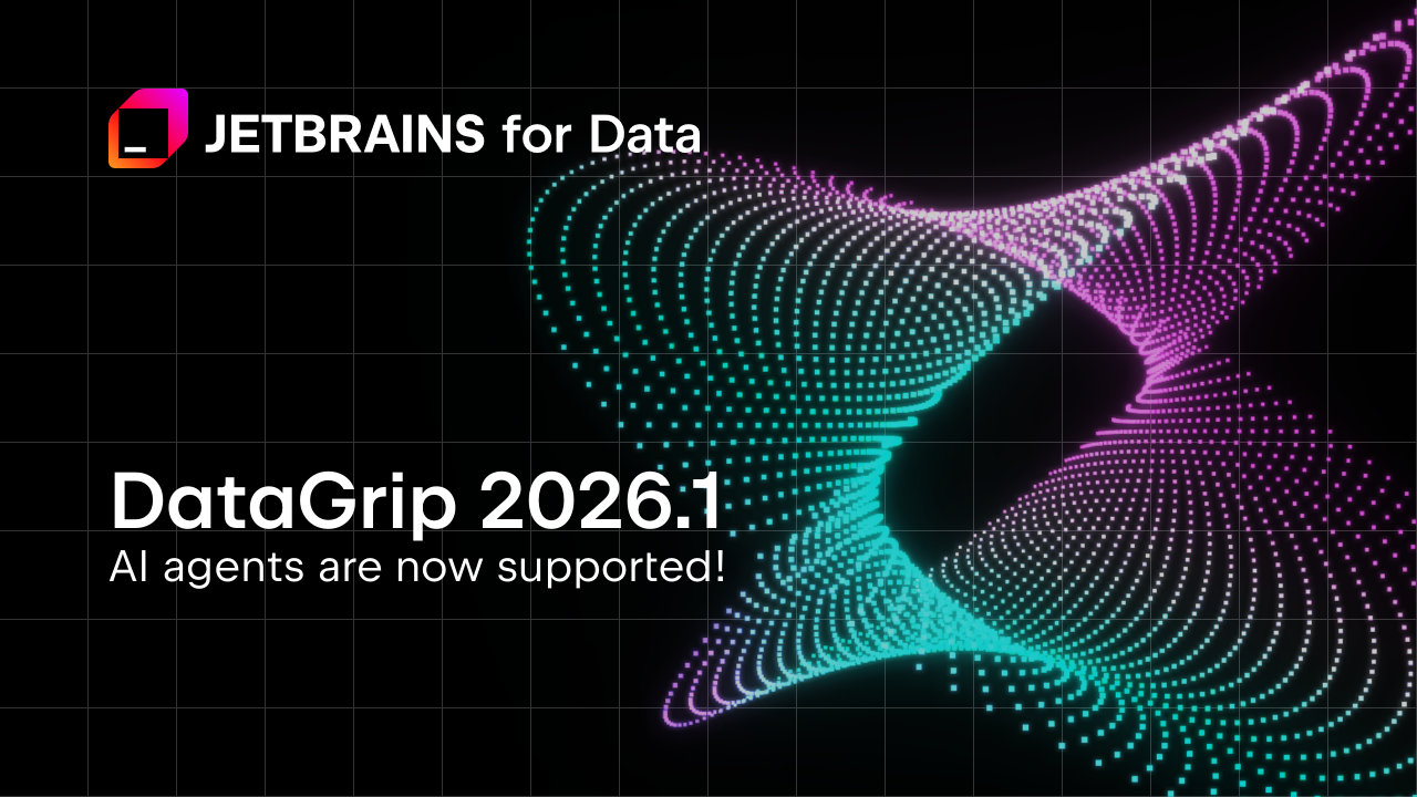 DataGrip 2026.1：重新设计的查询文件、JetBrains 账户中的数据源模板、AI 聊天中的 AI 助手、查询计划流程增强等！