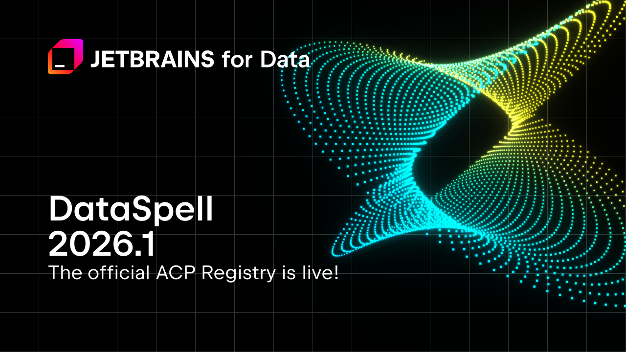 DataSpell 2026.1：AI代理生态系统、导出笔记本为PDF、编辑器改进