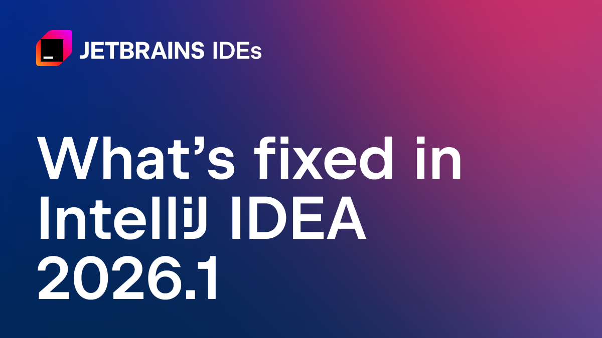 IntelliJ IDEA 2026.1 修复了哪些问题